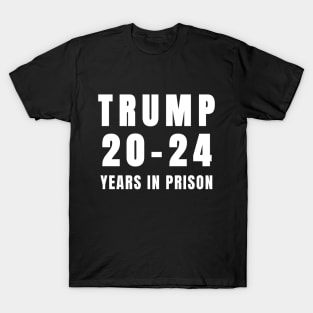 Trump 20-24 Years in Prison Funny 2024 T-Shirt